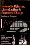 Economic Reforms, Liberalization and Structural Change: India and Hungary