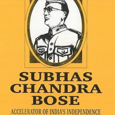 Subhas Chandra Bose: Accelerator of India's Independence