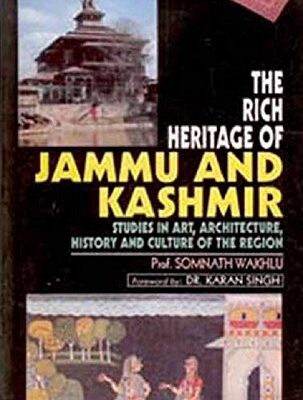 the Rich Heritage of Jammu And Kashmir Studies In Art, Architecture, History And Culture of the Region