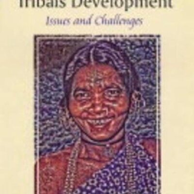 The Dynamics of Tribals Development: Issues and Challenges