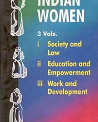 Indian Women: Society and Law/Educational and Empowerment/Work and Development (Set of 3 Volumes)