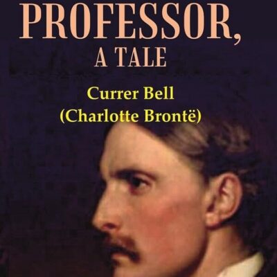The Professor, A Tale Volume 2nd
