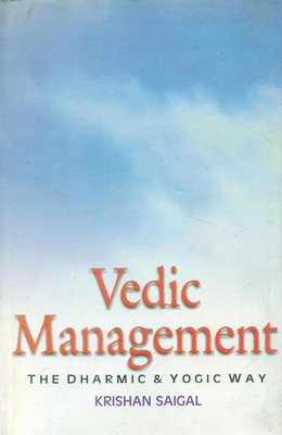 Vedic Management: the Dharmic And Yogic Way