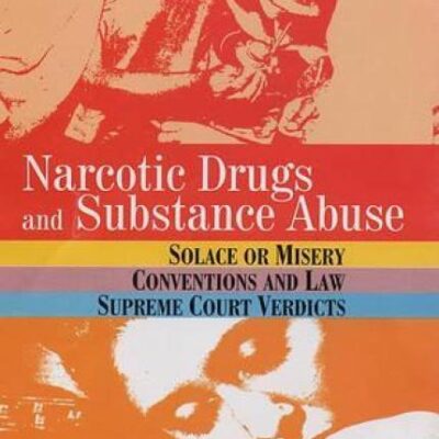 Narcotic Drugs and Substance Abuse: Solace or Misery, Conventions and Law, Supreme Court Verdicts