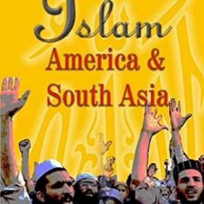 Islam, America and South Asia: Issues and Identities