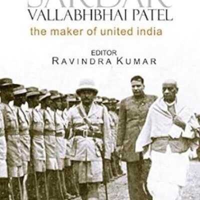 Sardar Vallabhai Patel: The Maker of United India