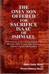 Only Son Offered for Sacrifice Isaac of Iahmael: With Zamzam, Al-Marwah and Makkah in the Bible and a Brief Account of the History of Solomon's Temple and Jerusalem