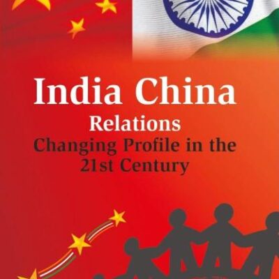 India China Relations: Changing Profile in the 21st Century
