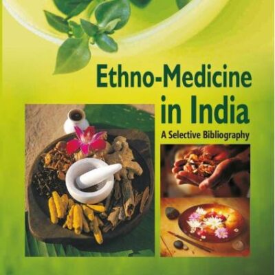 Intangible Cultural Heritage of India - Ethno-Medicine in India: A Selective Bibliography - Vol. 2