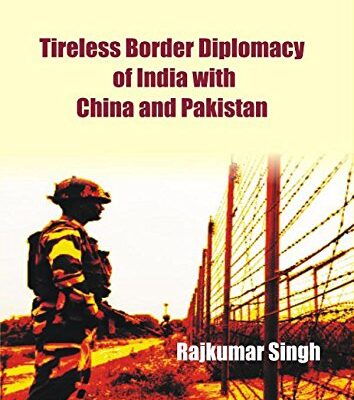 Tireless Border Diplomacy of India with China and Pakistan