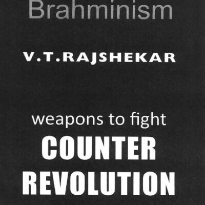 Brahminism: Weapons To Fight Counter Revolution