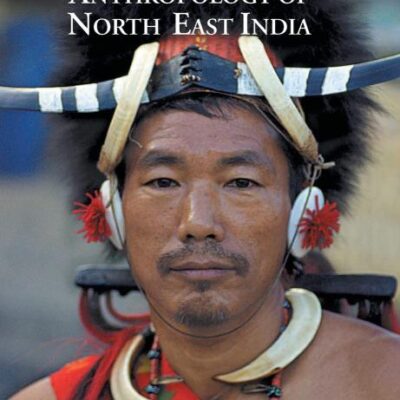 Explorations in Anthropology of North East India