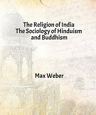 The Religion of India : the Sociology of Hinduism and Buddhism