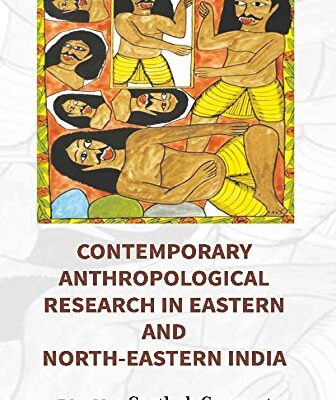 Contemporary Anthropological Research in Eastern and North Eastern India