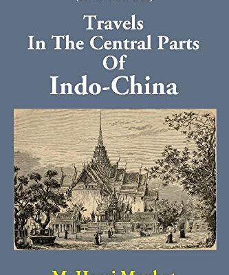Travels In The Central Parts Of Indo-China (1st Vol)
