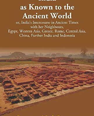 India as Known to the Ancient World: or, India's Intercourse in Ancient Times with her Neighour India and Indonesia