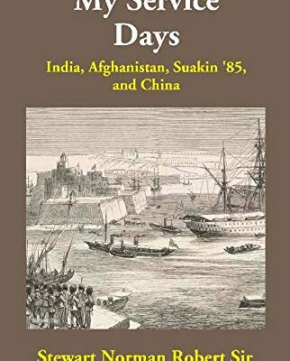 My Service Days: India, Afghanistan, Suakin '85, and China