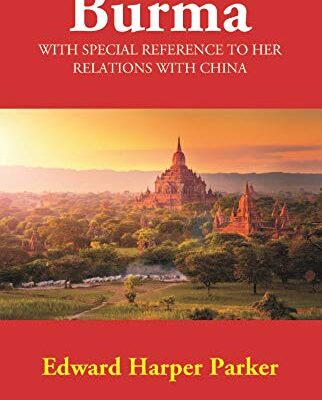 Burma: With Special Reference to Her Relations with China