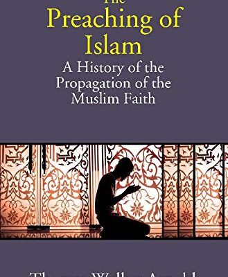 The Preaching of Islam: A History of the Propagation of the Muslim Faith
