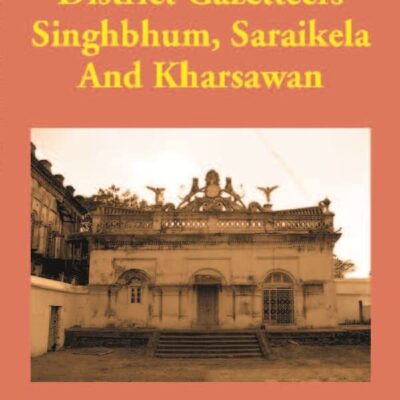 Bengal District Gazetteers Singhbhum, Saraikela And Kharsawan