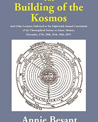 The Building of the Kosmos : And Other Lectures Delivered at the Eighteenth Annual Convention of the Theosophical Society at Adyar