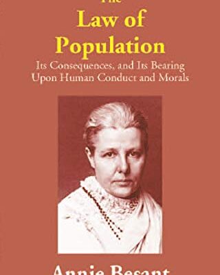 The Law of Population: Its Consequences, and Its Bearing Upon Human Conduct and Morals
