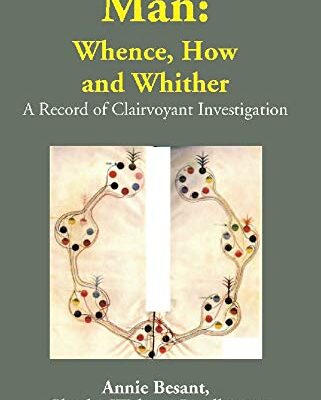 Man: Whence, How and Whither: A Record of Clairvoyant Investigation