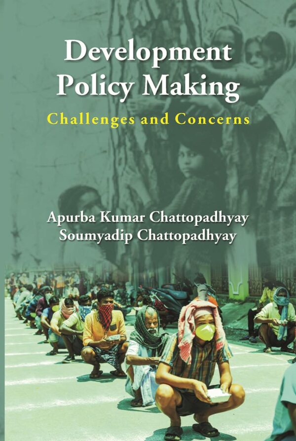 Development Policy Making: Challenges And Concerns: Challenges And Concerns