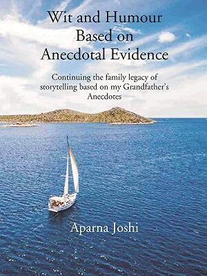 Wit And Humour Based On Anecdotal Evidence: Continuing The Family Legacy Of Storytelling Based On My Grandfather’s Anecdotes [Hardcover]
