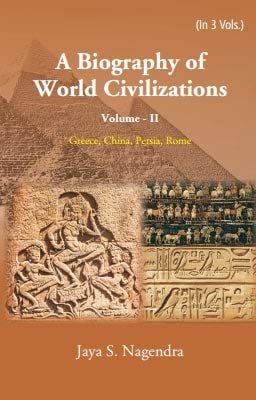 A Biography of World Civilizations: Greece, China, Persia, Rome (Vol II)