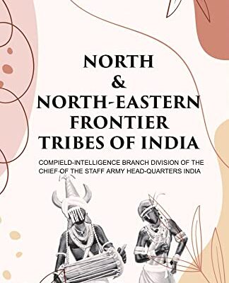 North & North-Eastern Frontier Tribes of India