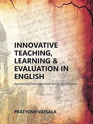 Innovative Teaching, Learning & Evaluation In English: Harmonious Transition From School To University
