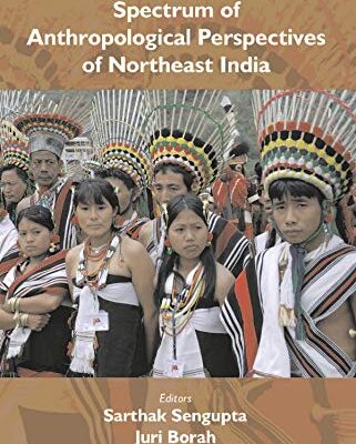 Spectrum of Anthropological Perspectives of Northeast India