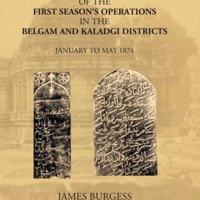 Report Of The First Season’s Operations In The Belgam And Kaladgi Districts: January To May 1874
