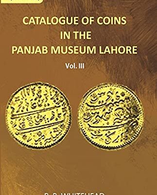 Catalogue Of Coins in The Panjab Museum, Lahore (Coins of Nadir Shah and The Durrani Dynasty)