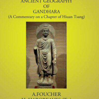 Notes On The Ancient Geography Of Gandhara: (A Commentary On A Chapter Of Hiuan Tsang)