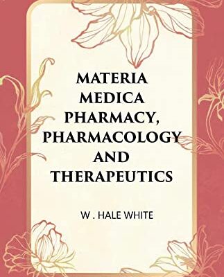 Materia Medica Pharmacy, Pharmacology and Therapeutics