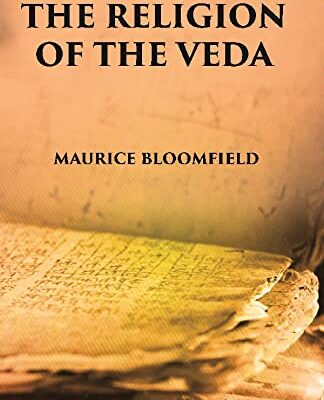 The Religion Of The Veda: The Ancient Religion Of India (From Rig-Veda To Upanishads)