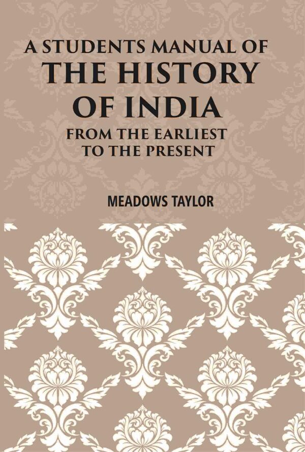 A Students Manual Of The History Of India: From The Earliest Period To The Present