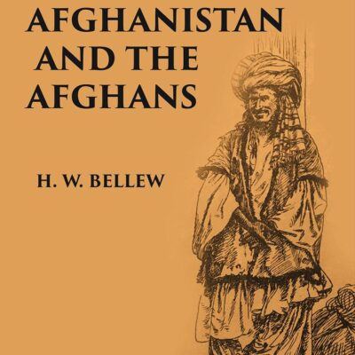 Afghanistan And The Afghans: Being A Brief Review Of The History Of The Country, And Account, Of Its People, With A Special Reference