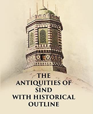 THE ANTIQUITIES OF SIND WITH HISTORICAL OUTLINE