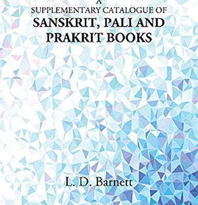 A Supplementary Catalogue of Sanskrit, Pali and Prakrit Books