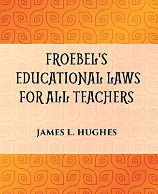 FROEBEL'S EDUCATIONAL LAWS FOR ALL TEACHERS