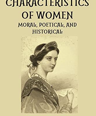 CHARACTERISTICS OF WOMEN MORAL, POETICAL, AND HISTORICAL