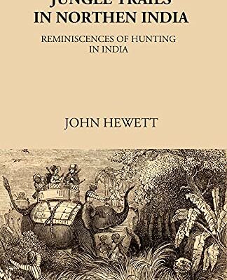 Jungle Trails in Northern India-Reminiscences of Hunting in India