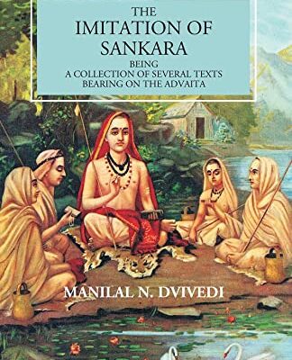The Imitation Of Sankara: Being A Collection Of Several Texts Bearing On The Advaita