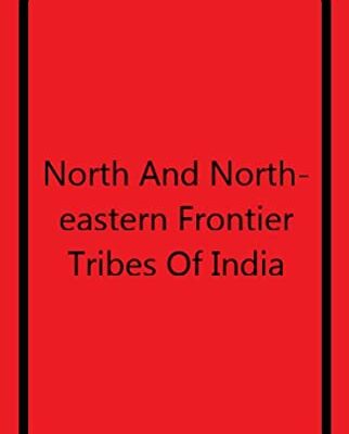 North and North-Eastern Frontier Tribes of India