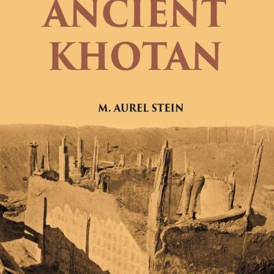 ANCIENT KHOTAN: DETAILED REPORT OF ARCHAEOLOGICAL EXPLORATIONS IN CHINESE TURKESTAN Volume 2 Vols. Set [Hardcover]