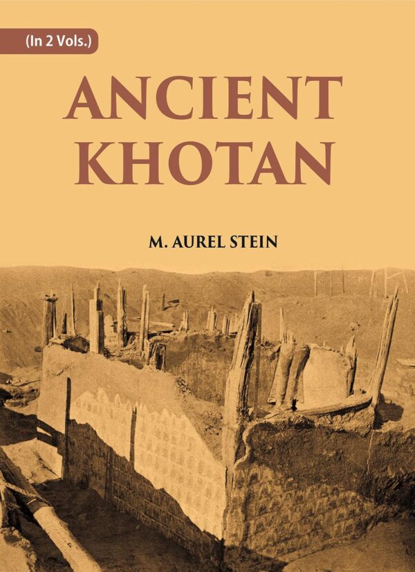 ANCIENT KHOTAN: DETAILED REPORT OF ARCHAEOLOGICAL EXPLORATIONS IN CHINESE TURKESTAN Volume 2 Vols. Set [Hardcover]