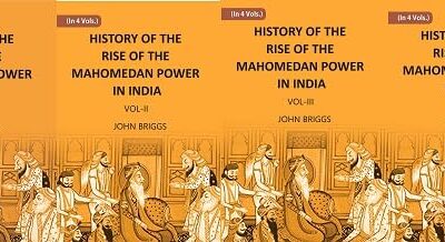 HISTORY OF THE RISE OF THE MAHOMEDAN POWER IN INDIA: TILL THE YEAR A.D. 1612 ( In 4 vols )